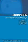 Epistemology: Contemporary Readings (Routledge Contemporary Readings in Philosophy)