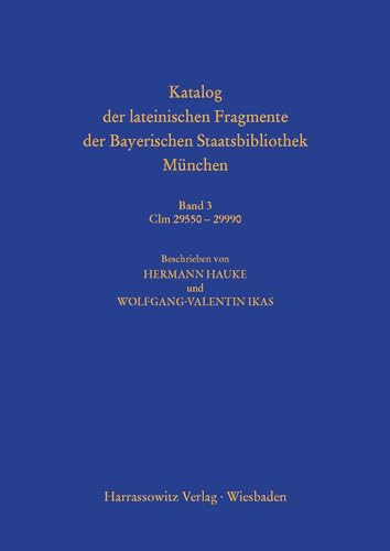 Katalog Der Lateinischen Fragmente Der Bayerischen Staatsbibliothek Munchen: Band 3. Clm 29550 - 29990 (Catalogus Codicum Manu Scriptorum Bibliothecae Monacensis: Series Nova) (German Edition)