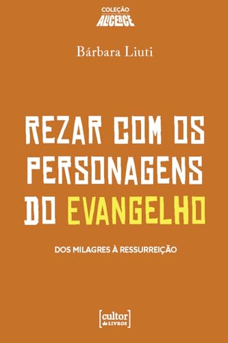 Rezar com os personagens do evangelho: Dos milagres à ressurreição