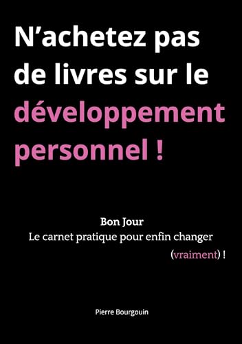 N'achetez pas de livres sur le développement personnel !: Bon Jou...