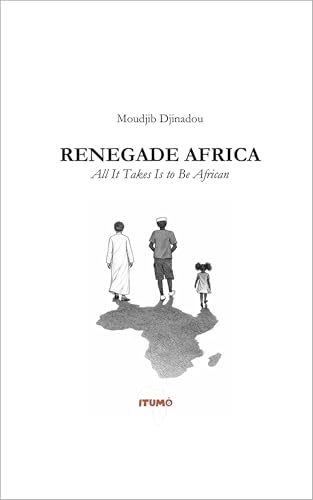 Renegade Africa: All It Takes Is to Be African