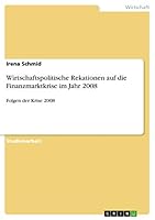 Wirtschaftspolitische Rekationen auf die Finanzmarktkrise im Jahr 2008: Folgen der Krise 2008 3668503273 Book Cover