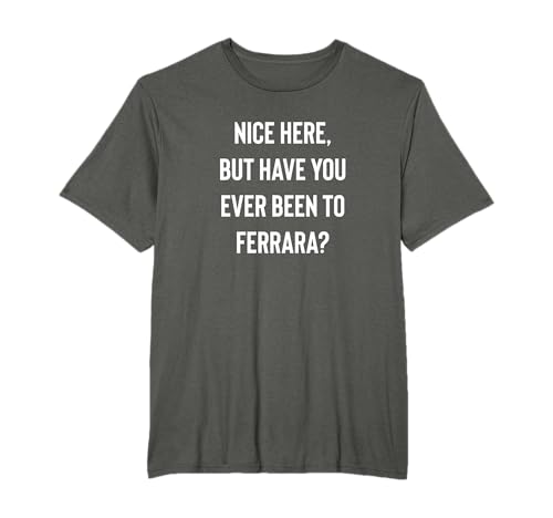 Bello Qui Ma Sei Mai Stato A Ferrara Maglietta
