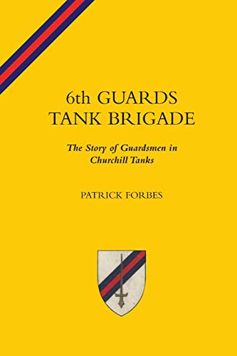 6th Guards Tank Brigade the Story of Guardsmen in Churchill Tanks