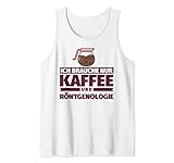 Ich brauche nur Kaffee und Röntgenologie Tank Top