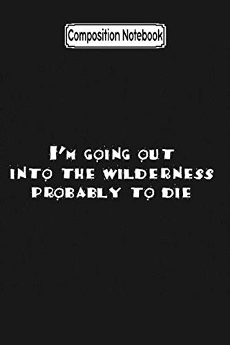 Composition Notebook: Nacho Libre Quote I'm Going Out Into the Wilderness Film Movie Notebook 2020 Journal Notebook Blank Lined Ruled 6x9 100 Pages
