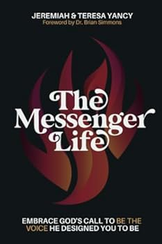 The Messenger Life: Embrace God's Call to Be the Voice He Designed You to Be