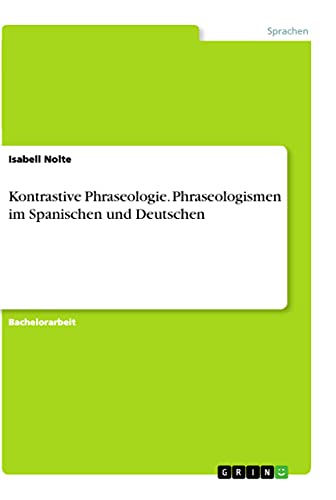 Kontrastive Phraseologie. Phraseologismen im Spanischen und Deutschen (German Edition)