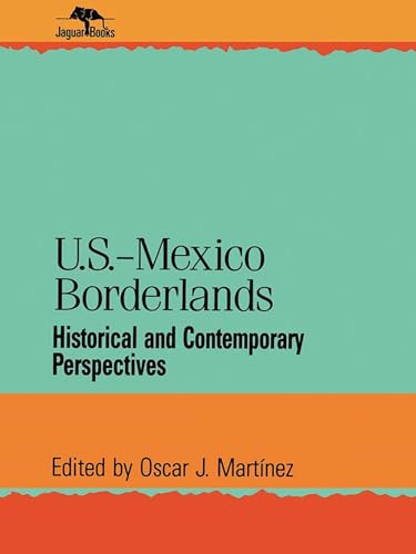 U.S.-Mexico Borderlands: Historical and Contemporary Perspectives (Jaguar Books on Latin America)