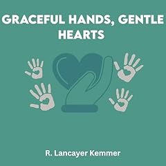 Graceful Hands, Gentle Hearts Audiolibro Por R. Lancayer Kemmer arte de portada