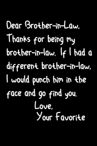 Dear Brother-in-Law Journal from Sister In Law Funny Punch in The Face Joke Gifts for Him Funny Notebook for Men Better and More Usefu Than A Greeting ... Wedding Present (Brother In Law Gifts)