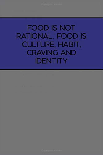 Food is not rational. Food is culture, habit, craving and identity: Food critic 6x9 Special interior with questions and prompts to review restaurants 130 Pages, great gift for under 10 dollars