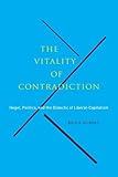 The Vitality of Contradiction: Hegel, Politics, and the Dialectic of Liberal-Capitalism