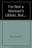Photo Gallery i m not a women s libber, but... Photo Gallery i m not a women s libber, but...