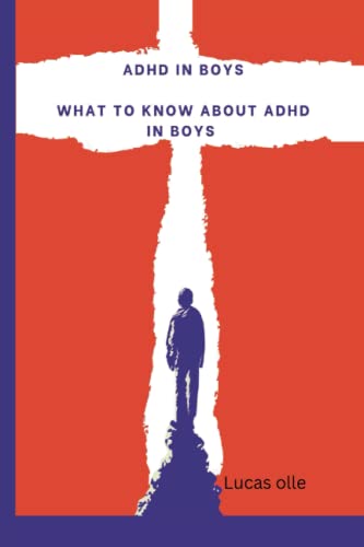 adhd in boys: what to know about adhd in boys, a guide to parenting adhd children (Adhd guides | solutions)