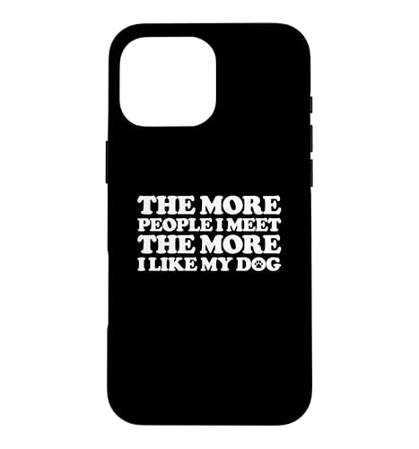 The More People I Meet The More I Like My Dog �X�}�z�P�[�X iPhone 16 Pro Max �p