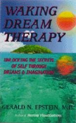 Waking Dream Therapy: Unlocking the Secrets of Self Through Dreams and