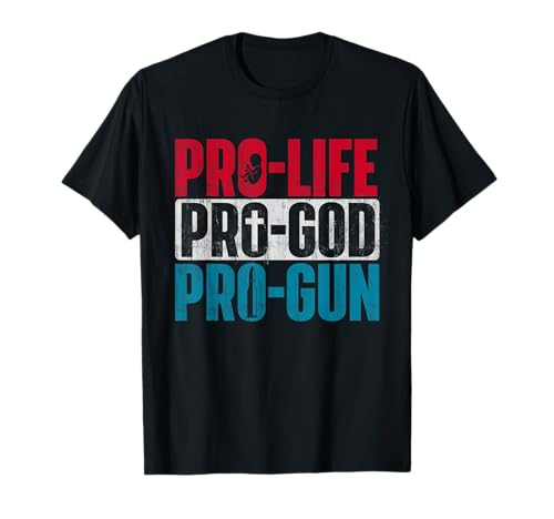 Pro-Life Pro-God Pro-Gun - Apoyador antiaborto por nacer Camiseta
