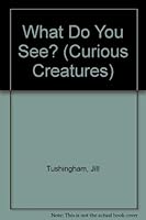 Curious Creatures: What Do You See? 1858543584 Book Cover