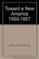 The Papers of Adlai E. Stevenson, Vol. 6: Toward a New America: 1955-1957 0316467316 Book Cover