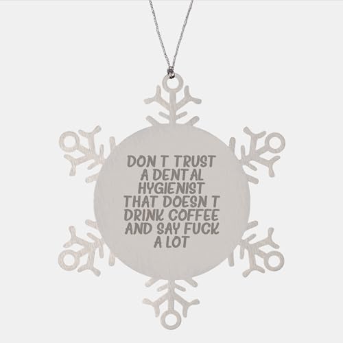 Funny Dental Hygienist Gifts for Christmas Snowflake Ornament - Don't Trust A Dental Hygienist That Doesn't Drink Coffee and Say F-k A Lot, Friends and Family from Coworkers