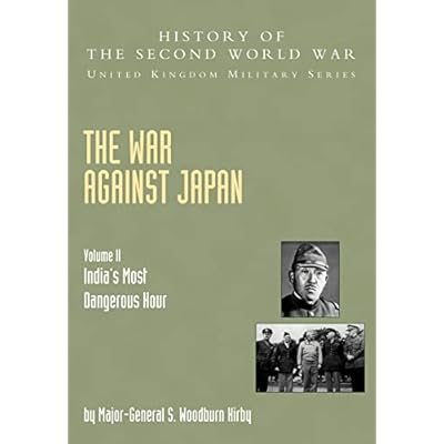 War Against Japan Volume Ii: India?S Most Dangerous Hour: History Of The Second World War: United Kingdom Military Series: Official Campaign History: ... Hour