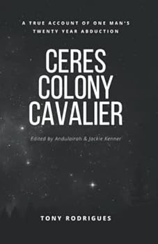 Paperback Ceres Colony Cavalier: A True Account Of One Man's Twenty Year Abduction Book