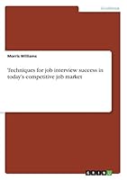 Techniques for job interview success in today's competitive job market 3668225532 Book Cover