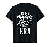 in my mama era motherhood carino mamma vita genitore donne maglietta