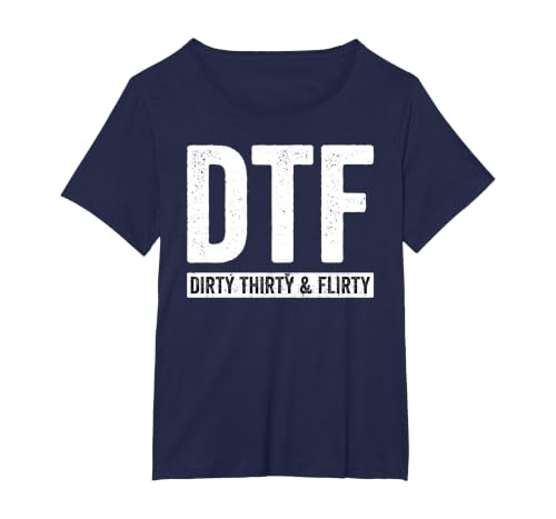 DTF Dirty Thirty & Flirty Funny 30th Birthday G T-Shirt, Women's Plus, Navy Blue, 2X