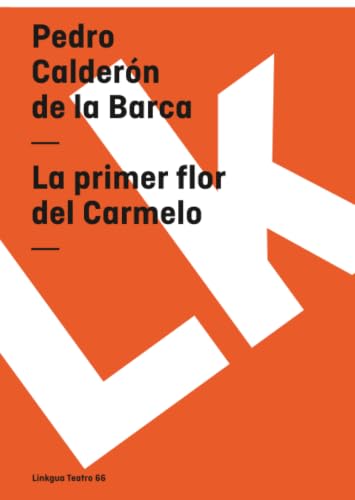 La primer flor del Carmelo (Teatro) (Spanish Edition)