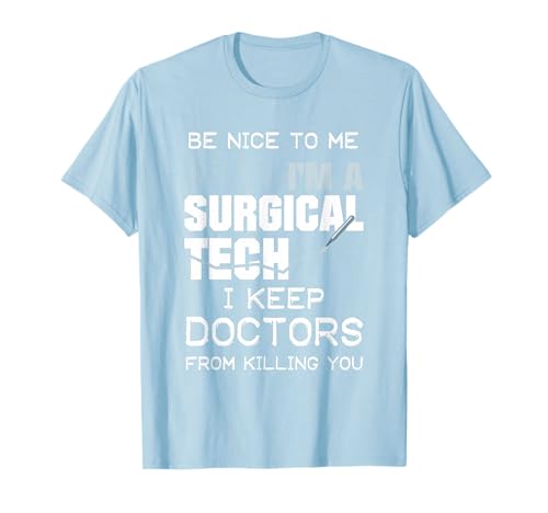 Funny Gift For Surgical Techs T Shirt I Keep Doctors From T-Shirt