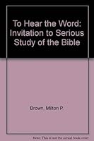 To Hear the Word: Invitation to Serious Study of the Bible 0865542511 Book Cover