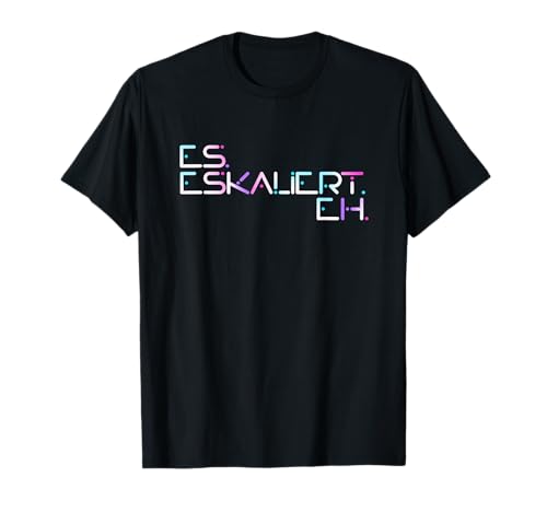 Es Eskaliert Eh Raver Techno Hardbeat Party Es Eskaliert Eh T-Shirt