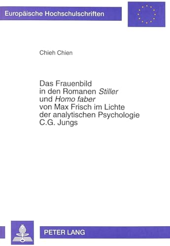 Das Frauenbild in den Romanen «Stiller» und «Homo faber» von Max Frisch im Lichte der analytischen Psychologie C.G. Jungs (Europäische ... Universitaires Européennes) (German Edition)