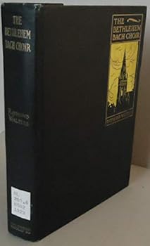 Hardcover The Bethlehem Bach Choir A History and A Critical Compendium Book