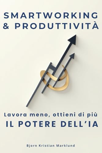 Smart working e produttività: intelligenza artificiale e machine learning per ottimizzare il lavoro da casa: Automatizza compiti, migliora la gestione del tempo e aumenta l'efficienza: 2
