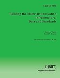 NISTIR 7898: Building the Materials Innovation Infrastructure: Data and Standards
