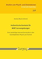 Authentische Kontexte Fur Mint-Lernumgebungen: Eine Zweiteilige Interventionsstudie in Den Fachdidaktiken Physik Und Technik 3832556052 Book Cover