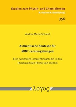 Authentische Kontexte Fur Mint-Lernumgebungen: Eine Zweiteilige Interventionsstudie in Den Fachdidaktiken Physik Und Technik