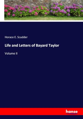 Life and Letters of Bayard Taylor: Volume II