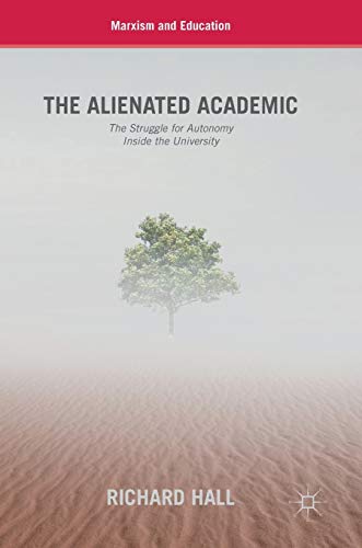 The Alienated Academic: The Struggle for Autonomy Inside the University (Marxism and Education)