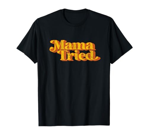 Vintage Mama Tried Country Music Southern Funny Retro 70's T-Shirt
