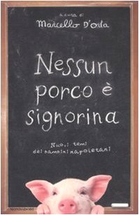 Nessun porco è signorina. Nuovi temi dei bambini napoletani Nessun porco è signorina. Nuovi temi dei bambini napoletani