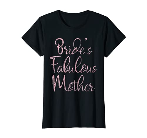 Womens Happy Wedding Marry Funny Gift Bride's Fabulous Mother T-Shirt