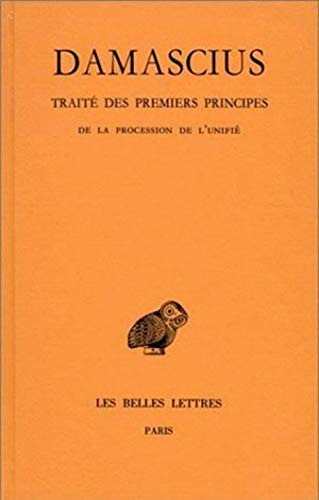Traité des premiers principes : Tome 3, De la procession de l'unité (Collection des Universités de France - Collection Budé)