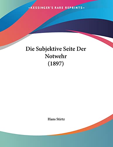 Die Subjektive Seite Der Notwehr (1897) (German Edition)