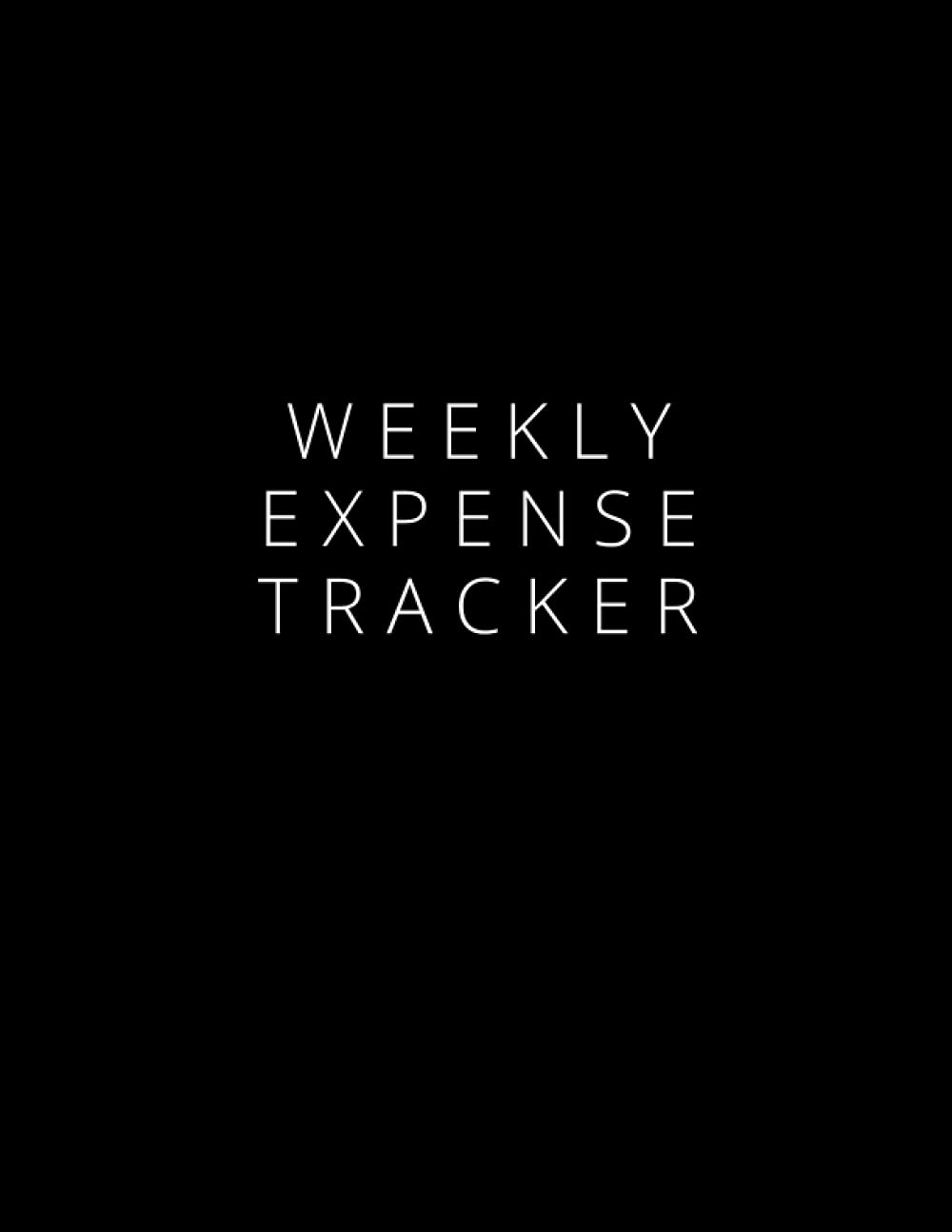 Weekly Expense Tracker: Your Daily, Monthly & Weekly Budget Planner To Do Your Budget Planning