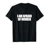 I Am Afraid Of Women Funny Sayings