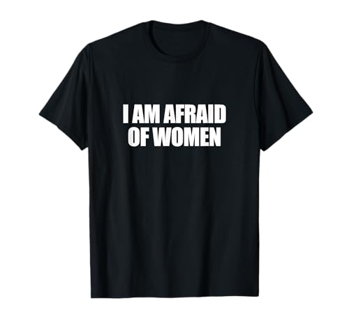 Photo de J'ai peur des femmes "I am afraid of women" T-Shirt
